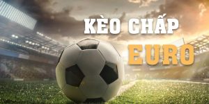 Kèo Chấp Euro Và Bật Mí Kinh Nghiệm Soi Kèo Từ Cao Thủ